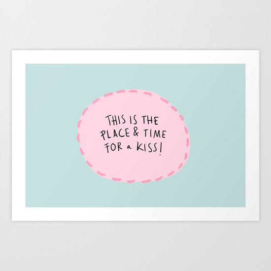 This is the place & time for a kiss Art Print