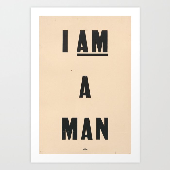 I am a Man Vintage Civil Rights Protest Poster, 1968 Art Print