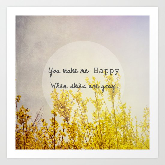 You Make Me Happy When Skies Are Gray Art Print