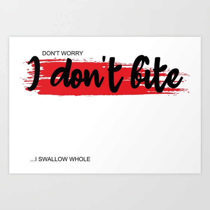 I don't bite I swallow whole. Funny naughty sayings on t-shirs, stickers,  posters & more. Art Print by SilentLightColors | Society6