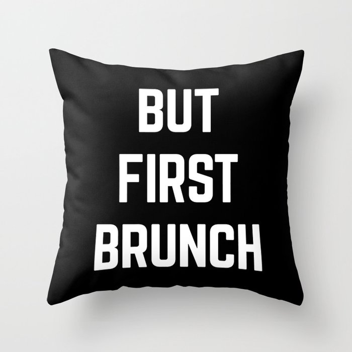 But First Brunch Funny Sarcastic Foodie Quote Throw Pillow