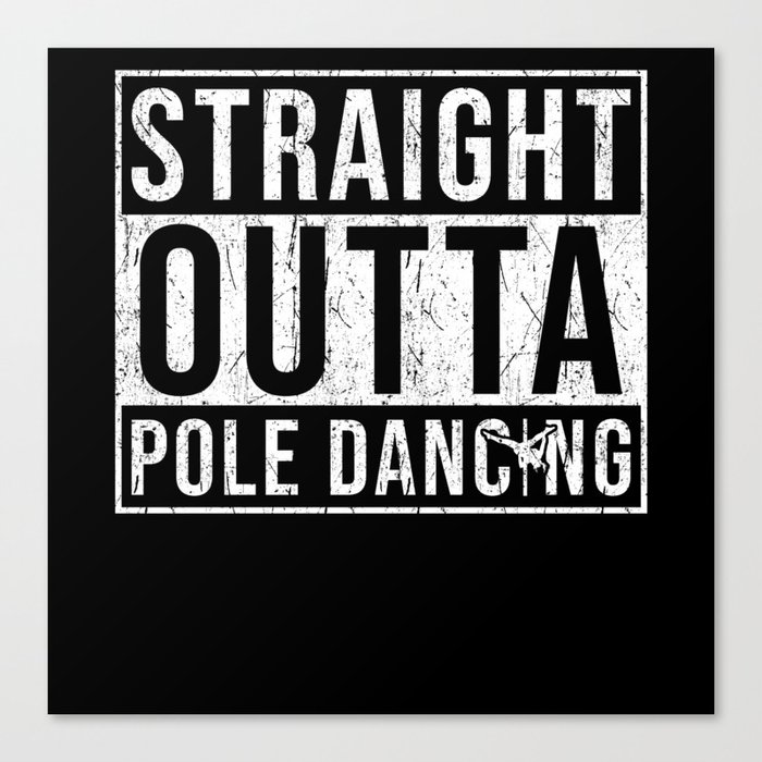 Straight outta Pole Dancing Canvas Print