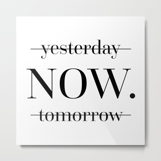 NOW Motivational Quote Metal Print