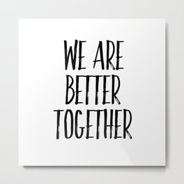 We are better together Metal Print