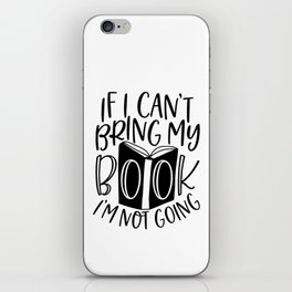 If I Can't Bring My Book I'm Not Going iPhone Skin