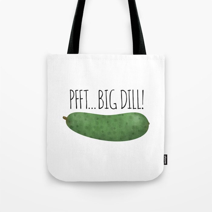 Pfft... Big Dill! Tote Bag