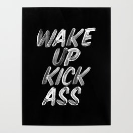 Wake Up Kick Ass black and white monochrome typography quote poster design home wall bedroom decor Poster