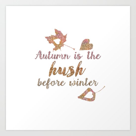 Autum is the hush before winter- Glitter Typography on white background Art Print