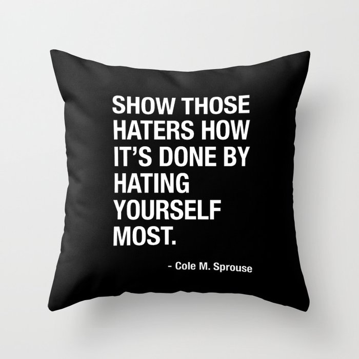 Haters Gonna Hate. But You Are Your Own Number One Hater - Cole Sprouse Tweet About Haters Throw Pillow
