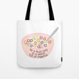 Be a Fruit Loop In A World of Cheerios Tote Bag