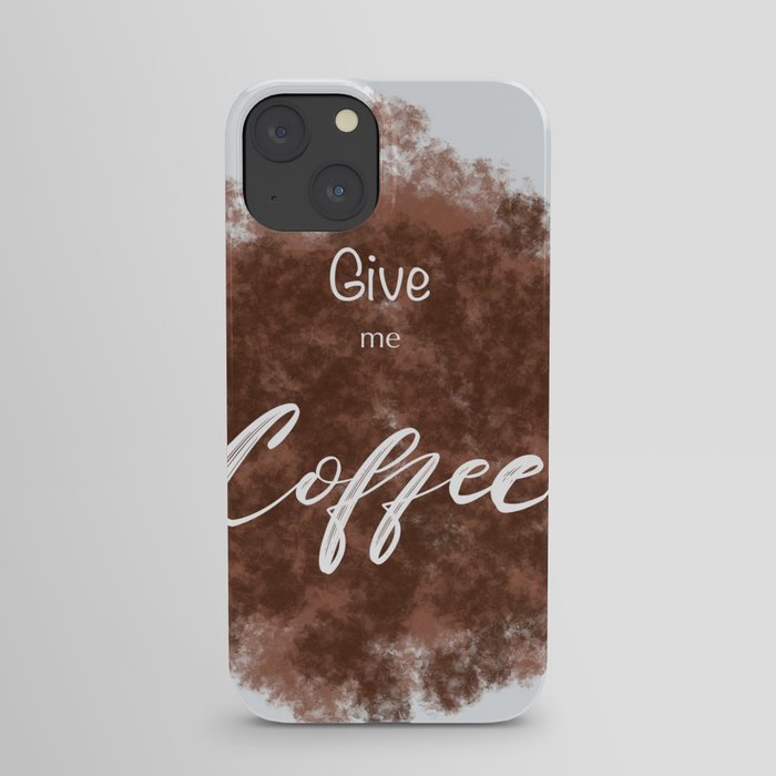 Give me Coffee iPhone Case