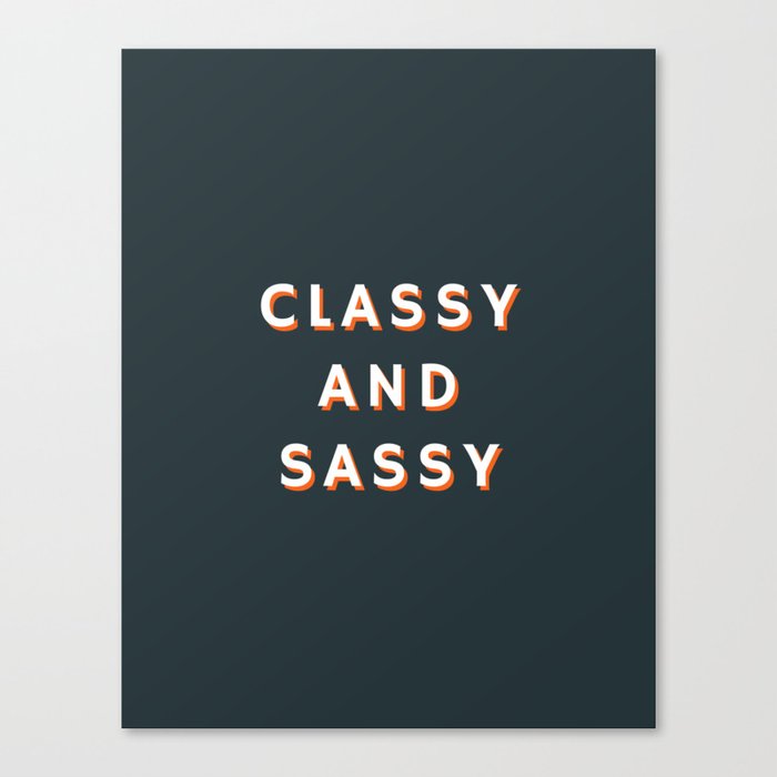 Classy and Sassy, Classy, Sassy Canvas Print