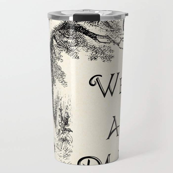 Alice in Wonderland Quote - We're All Mad Here - Cheshire Cat Quote - 0104 Travel Mug