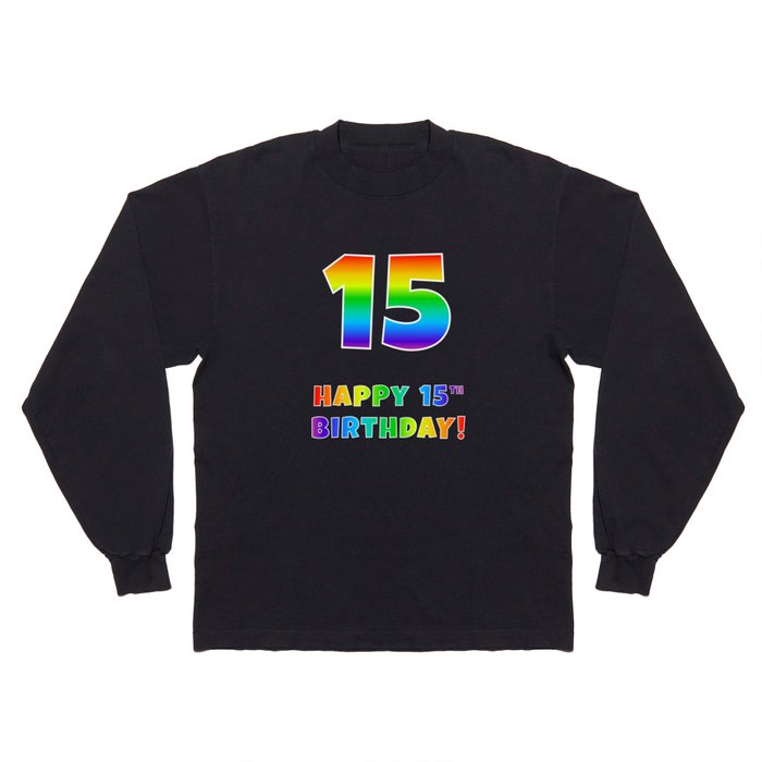 HAPPY 15TH BIRTHDAY - Multicolored Rainbow Spectrum Gradient Long Sleeve T Shirt