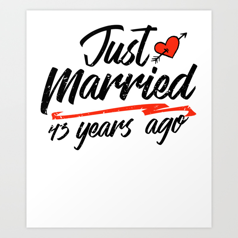 Just Married 43 Year Ago Funny Wedding Anniversary Gift for Couples.  Novelty way to celebrate a Art Print by OrangePieces | Society6