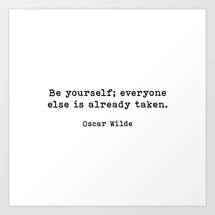 Be Yourself Everyone Else Is Already Taken, Oscar Wilde Quote Art Print