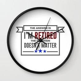 Question Retired Answer Doesn't Matter Retirement Design Wall Clock
