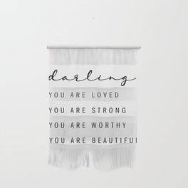 Darling, You Are Loved. You Are Strong. You Are Worthy. You Are Beautiful Wall Hanging