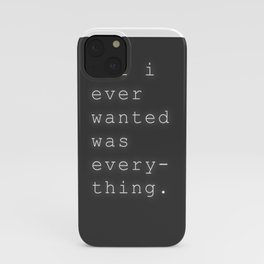 All I Ever Wanted iPhone Case