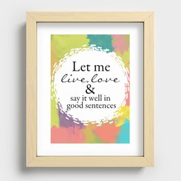 Sylvia Plath Quote: Let me live, love and say it well in good sentences Recessed Framed Print