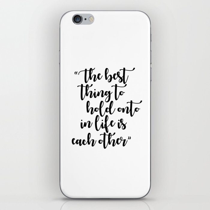 The Best Thing to Hold Onto in Life is Each Other iPhone Skin