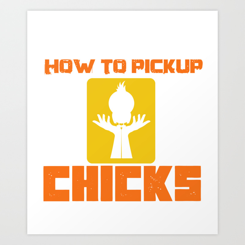 Single Dating Pickup Chicks Funny Gift Art Print By Mrniceguy83