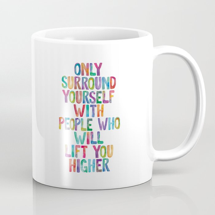 Only Surround Yourself With People Who Will Lift You Higher Coffee Mug