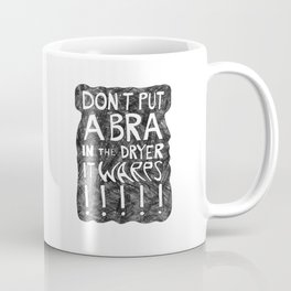 Don't Put a BRA in the Dryer Coffee Mug