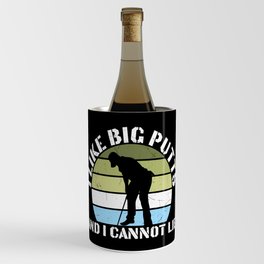 I Like Big Putts And I Cannot Lie Wine Chiller