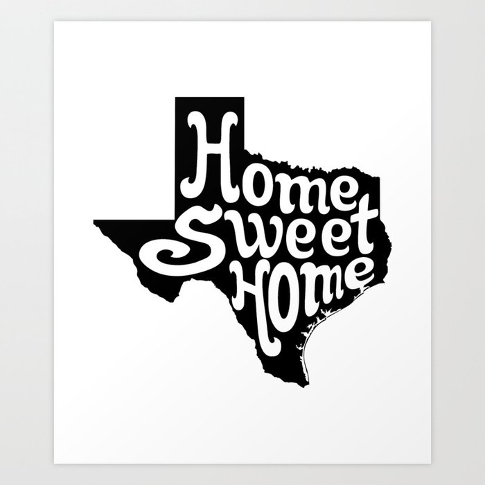 Download Texas Home Sweet Home Art Print By Thefunkysoul Society6