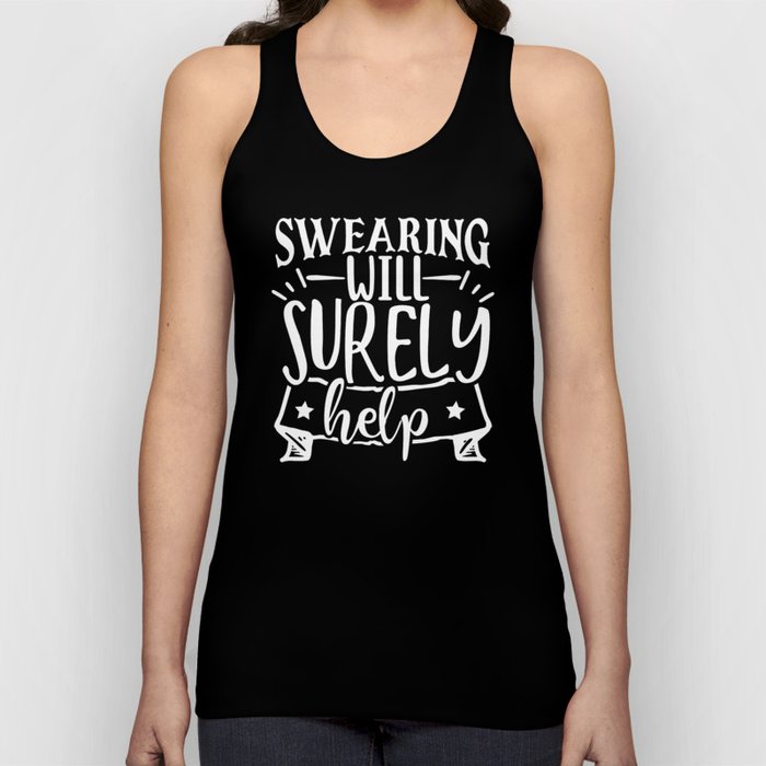 Swearing Will Surely Help Tank Top