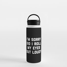 Roll My Eyes Out Loud Funny Sarcastic Quote Water Bottle