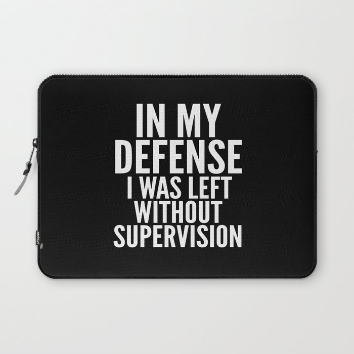 In My Defense I Was Left Without Supervision (Black & White) Laptop Sleeve