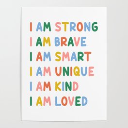 Inspirational Quotes for Kids - I Am Strong, Brave, Smart, Unique, Kind, Loved (Colorful) Poster