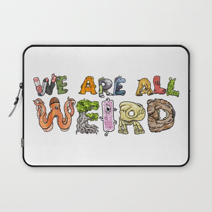 We Are All Weird Laptop Sleeve