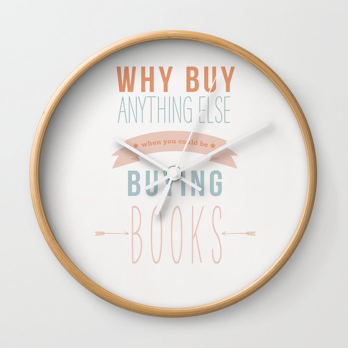 Why Buy Anything Else Wall Clock