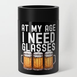 At My Age I Need Glasses Funny Beer Can Cooler