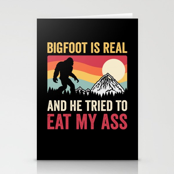 Bigfoot Is Real And He Tried To Eat My Ass Stationery Cards