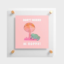 Don't Worry... be Hoppy! Floating Acrylic Print