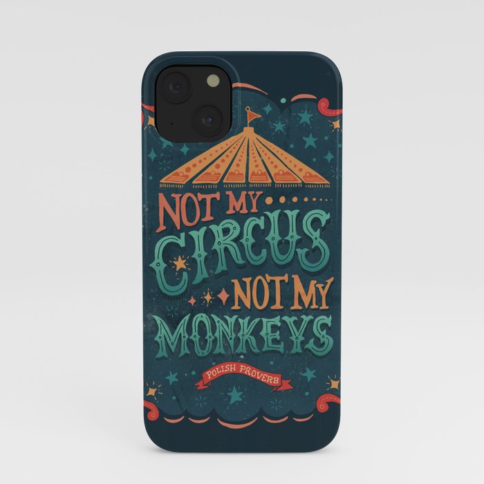 Not My Circus Not My Monkeys iPhone Case