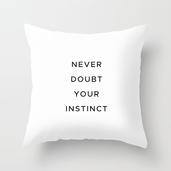 Never doubt your instinct Throw Pillow