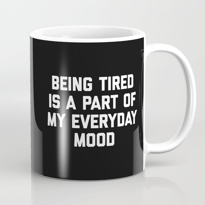 Being Tired Part Of My Mood Funny Sarcastic Quote Coffee Mug