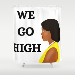 Michelle Obama We Go High Shower Curtain