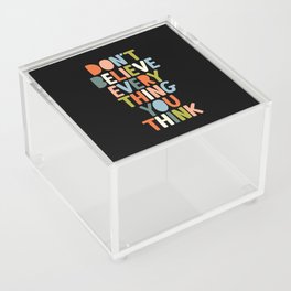 Don't Believe Everything You Think inspirational typography design by The Motivated Type Acrylic Box