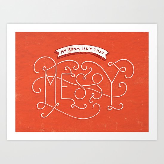 My Room Isn't That Messy Art Print