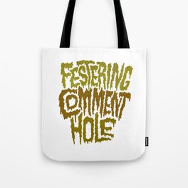 Festering Comment Hole Tote Bag