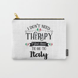 I Dont Need Therapy I Just Need To Go To Italy Carry-All Pouch
