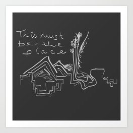 This Must Be the Place Art Print