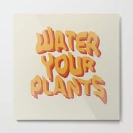 Water Your Plants Metal Print
