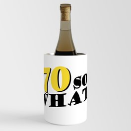 70 so what Funny Inspirational 70th Birthday Quote Wine Chiller